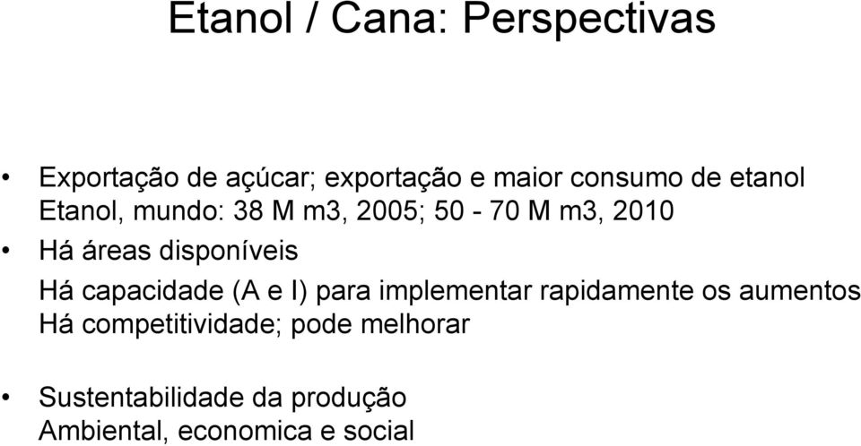 Há capacidade (A e I) para implementar rapidamente os aumentos Há