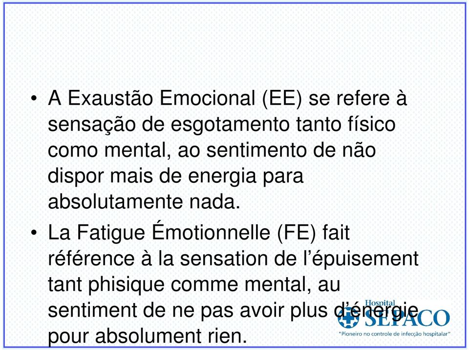 La Fatigue Émotionnelle (FE) fait référence à la sensation de l épuisement tant