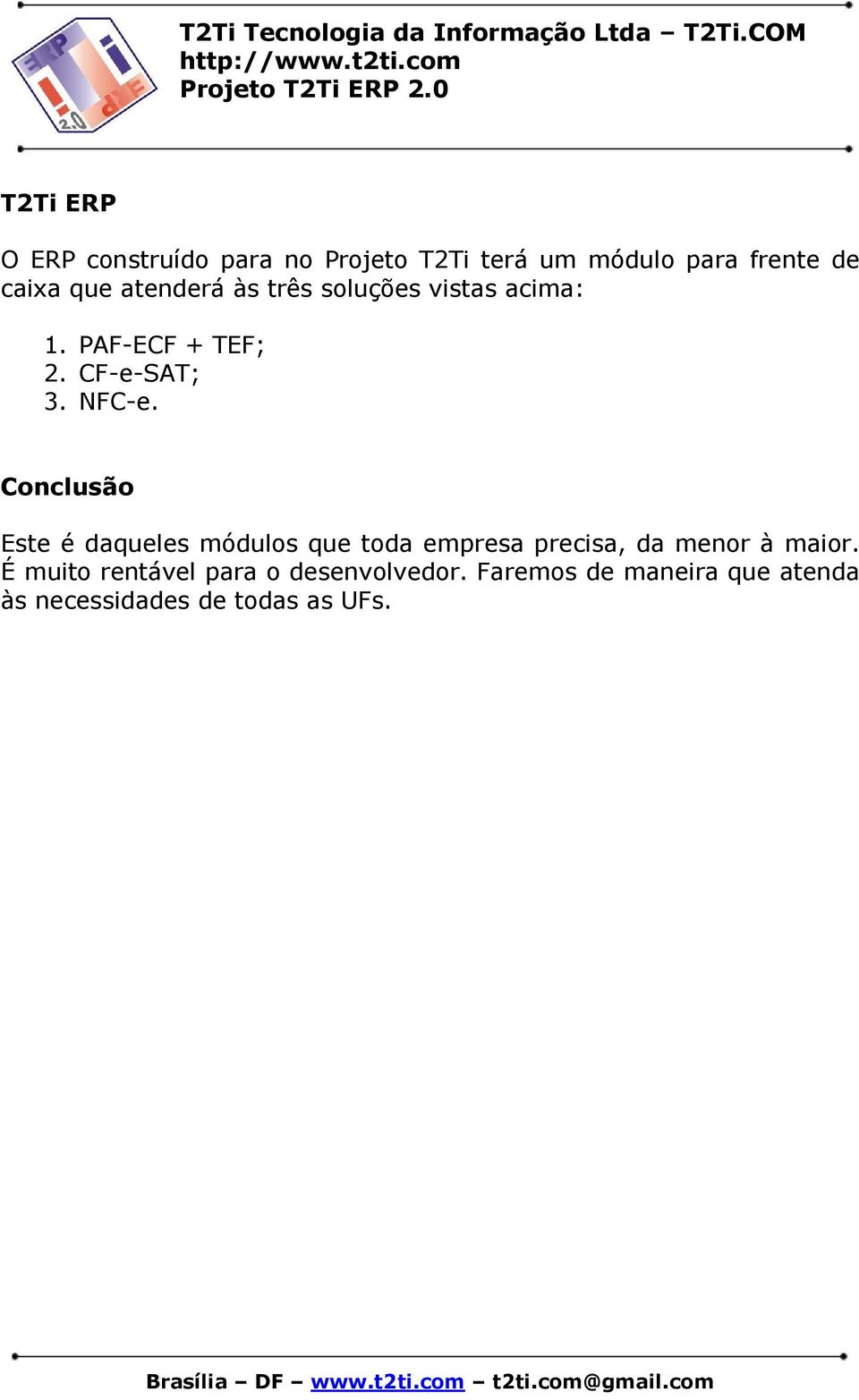 Conclusão Este é daqueles módulos que toda empresa precisa, da menor à maior.