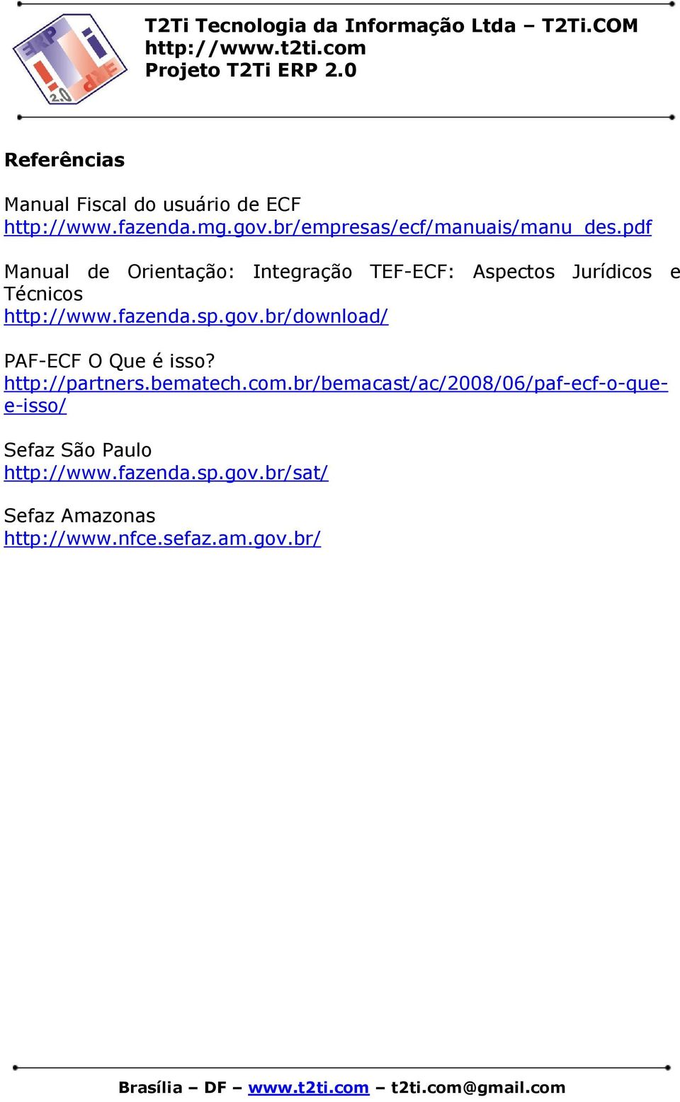 br/download/ PAF-ECF O Que é isso? http://partners.bematech.com.