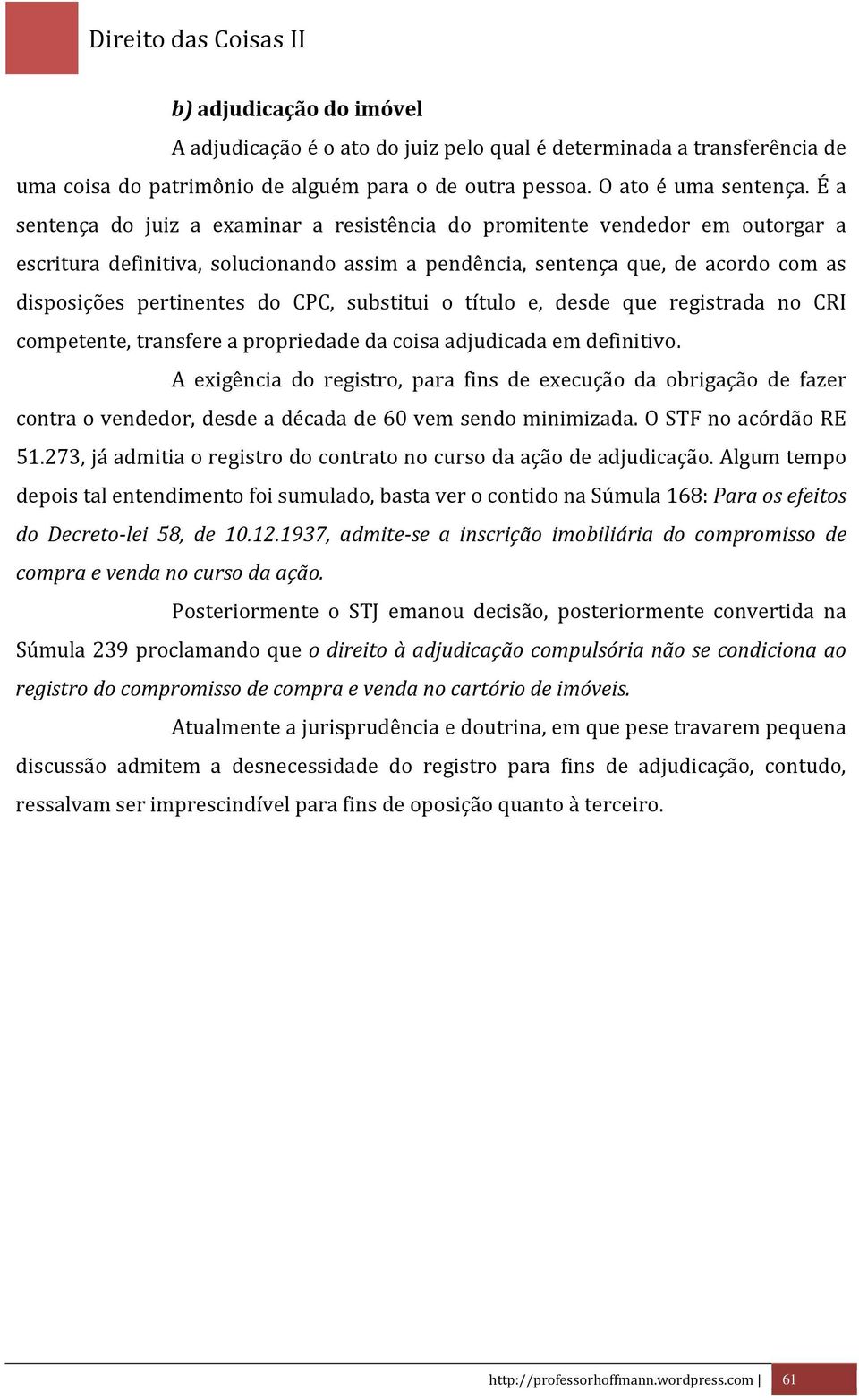 substitui o título e, desde que registrada no CRI competente, transfere a propriedade da coisa adjudicada em definitivo.