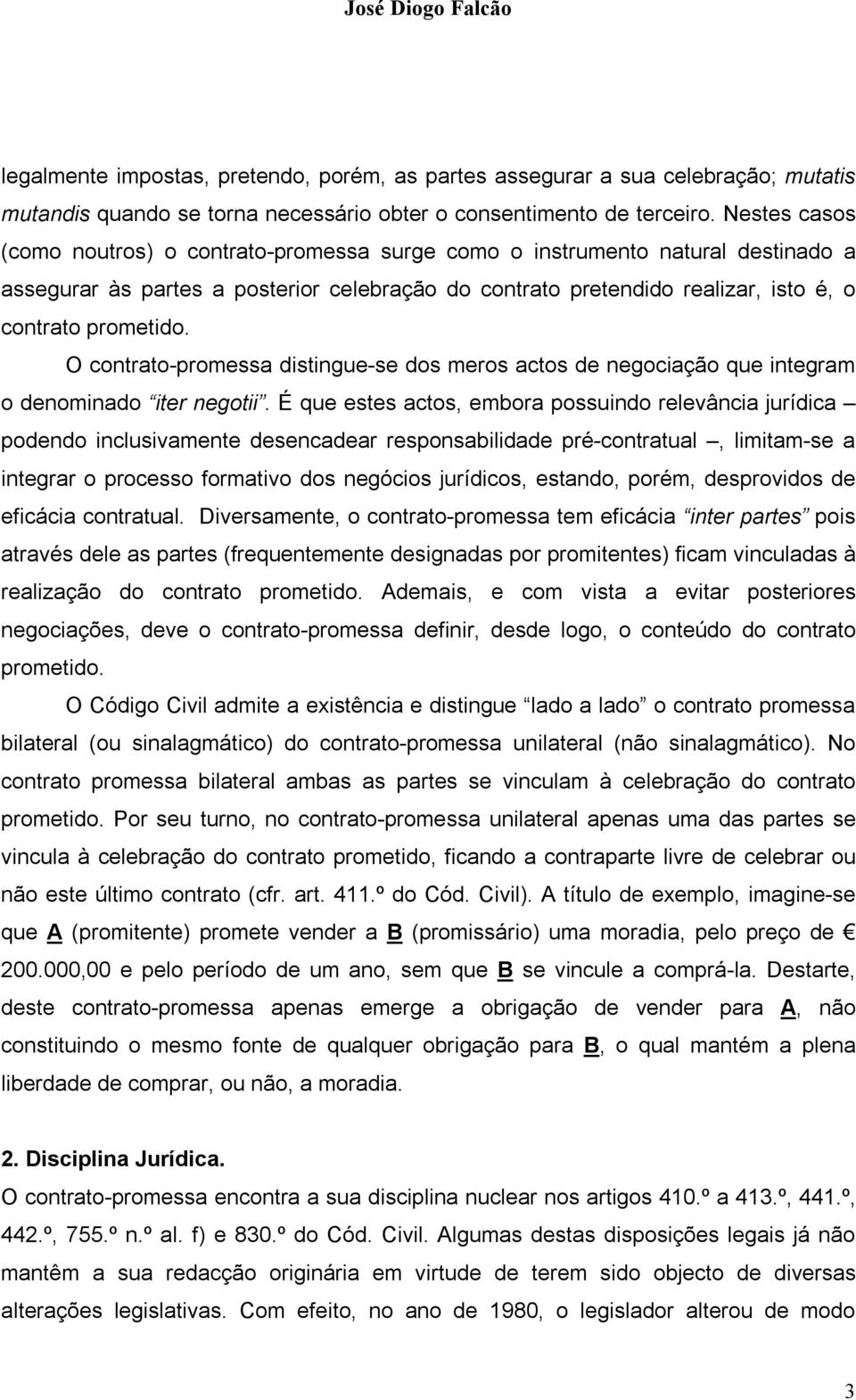 O contrato-promessa distingue-se dos meros actos de negociação que integram o denominado iter negotii.