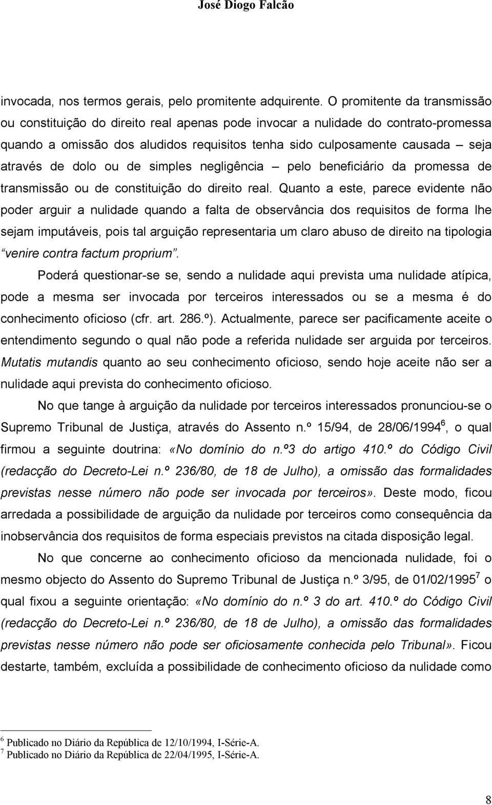 de dolo ou de simples negligência pelo beneficiário da promessa de transmissão ou de constituição do direito real.