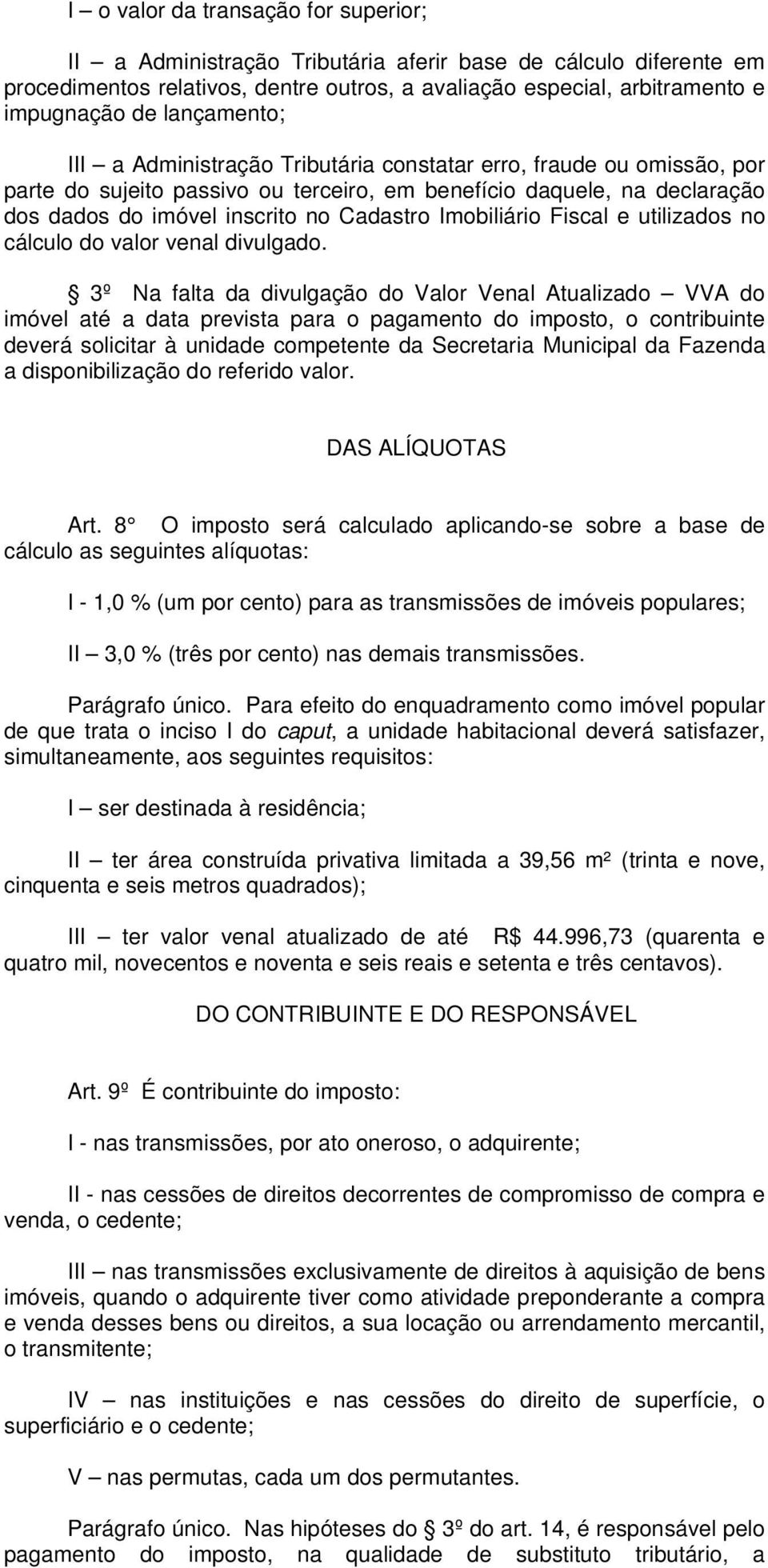 Imobiliário Fiscal e utilizados no cálculo do valor venal divulgado.