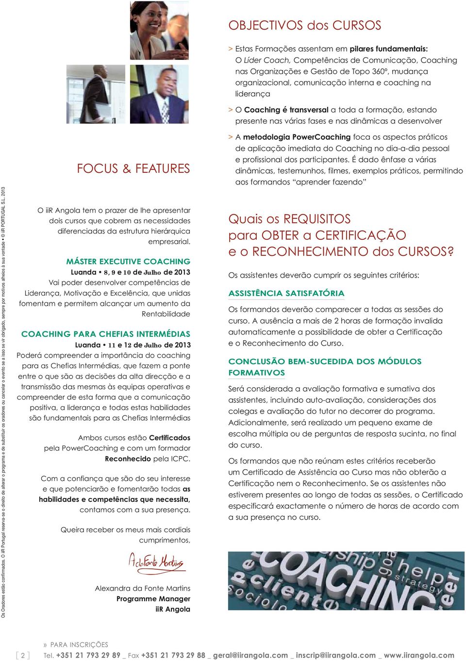 S.L. 2013 FOCUS & FEATURES O iir Angola tem o prazer de lhe apresentar dois cursos que cobrem as necessidades diferenciadas da estrutura hierárquica empresarial.