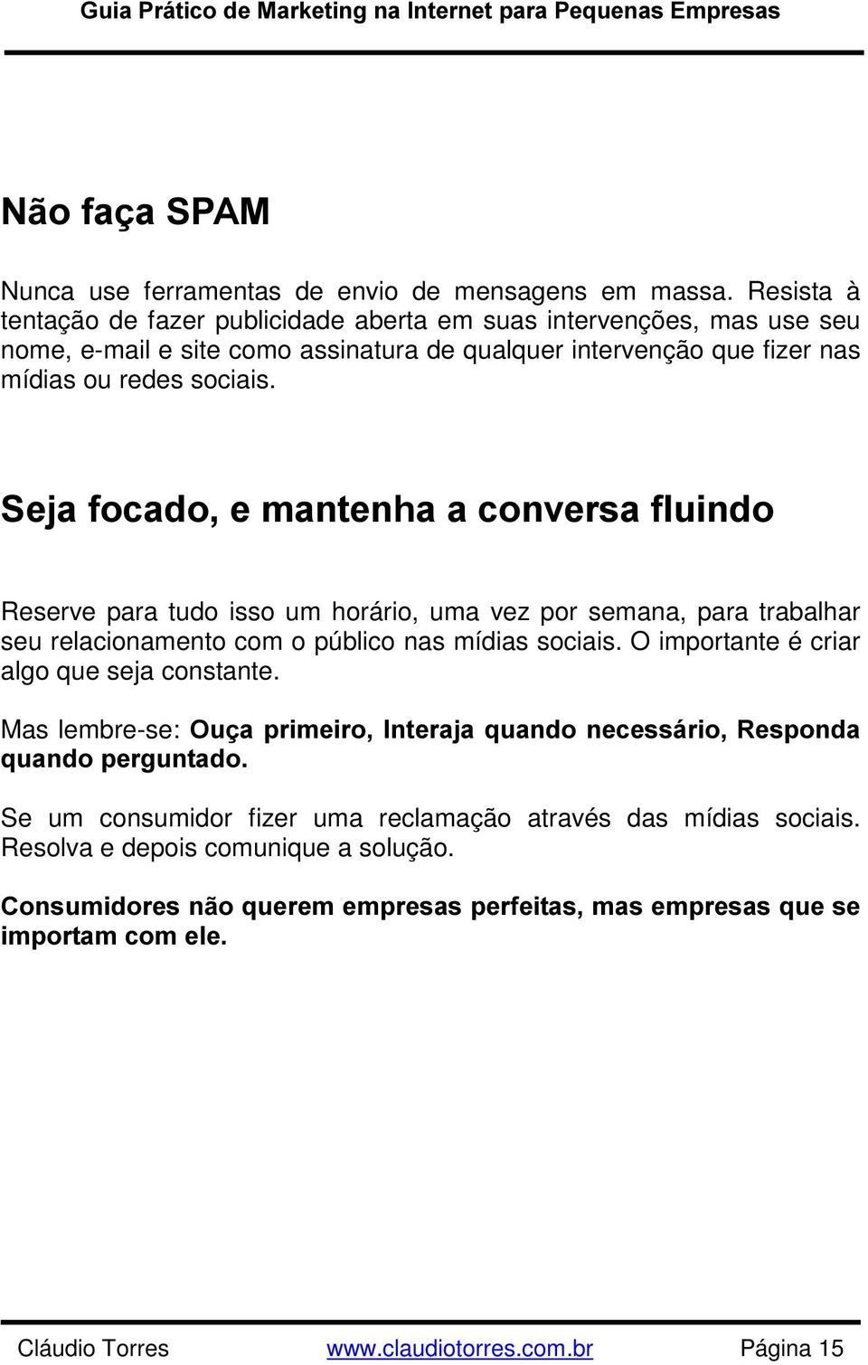 6HMDIRFDGRHPDQWHQKDDFRQYHUVDIOXLQGR Reserve para tudo isso um horário, uma vez por semana, para trabalhar seu relacionamento com o público nas mídias sociais.