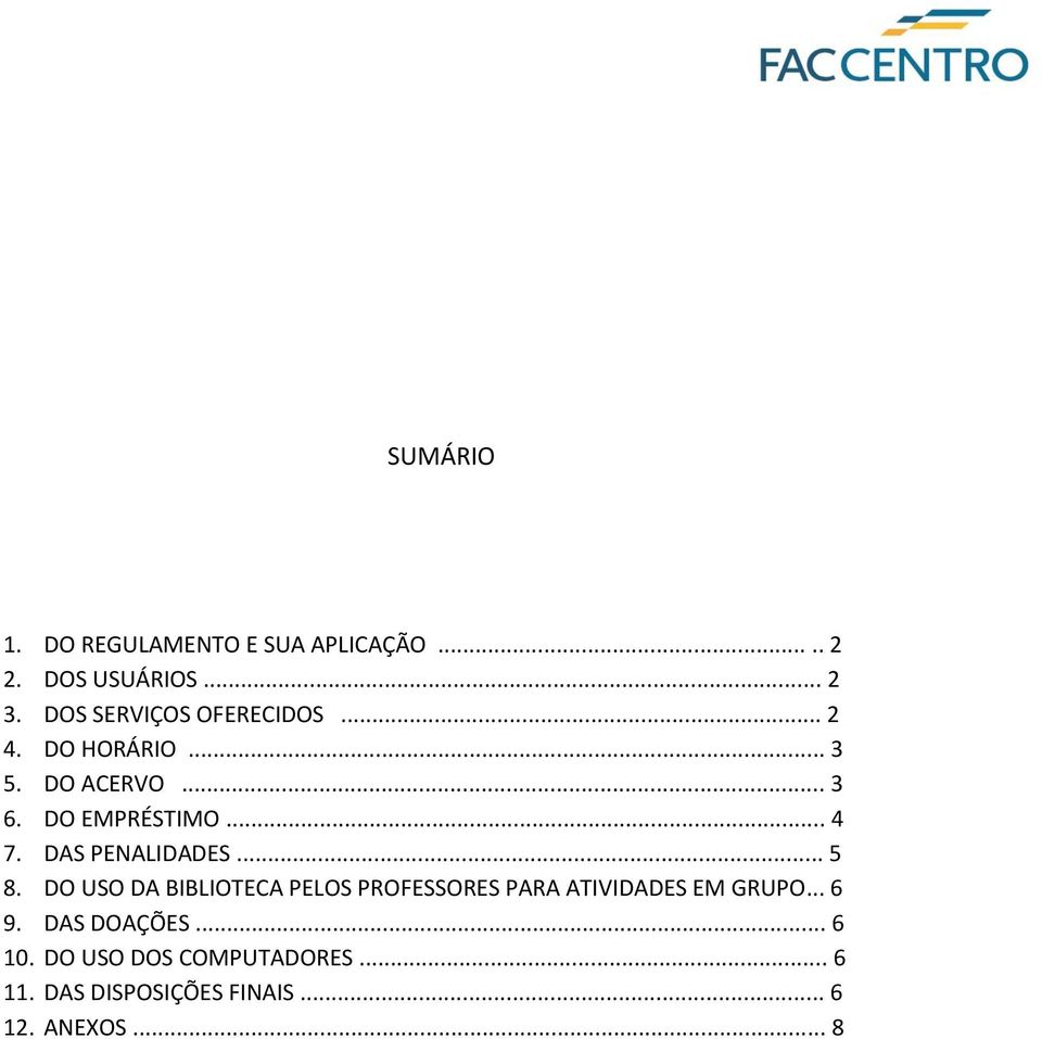 DAS PENALIDADES... 5 8. DO USO DA BIBLIOTECA PELOS PROFESSORES PARA ATIVIDADES EM GRUPO.