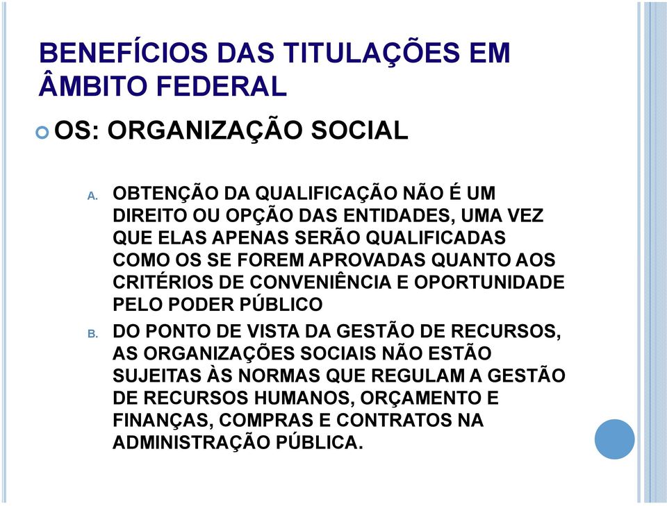 FOREM APROVADAS QUANTO AOS CRITÉRIOS DE CONVENIÊNCIA E OPORTUNIDADE PELO PODER PÚBLICO B.