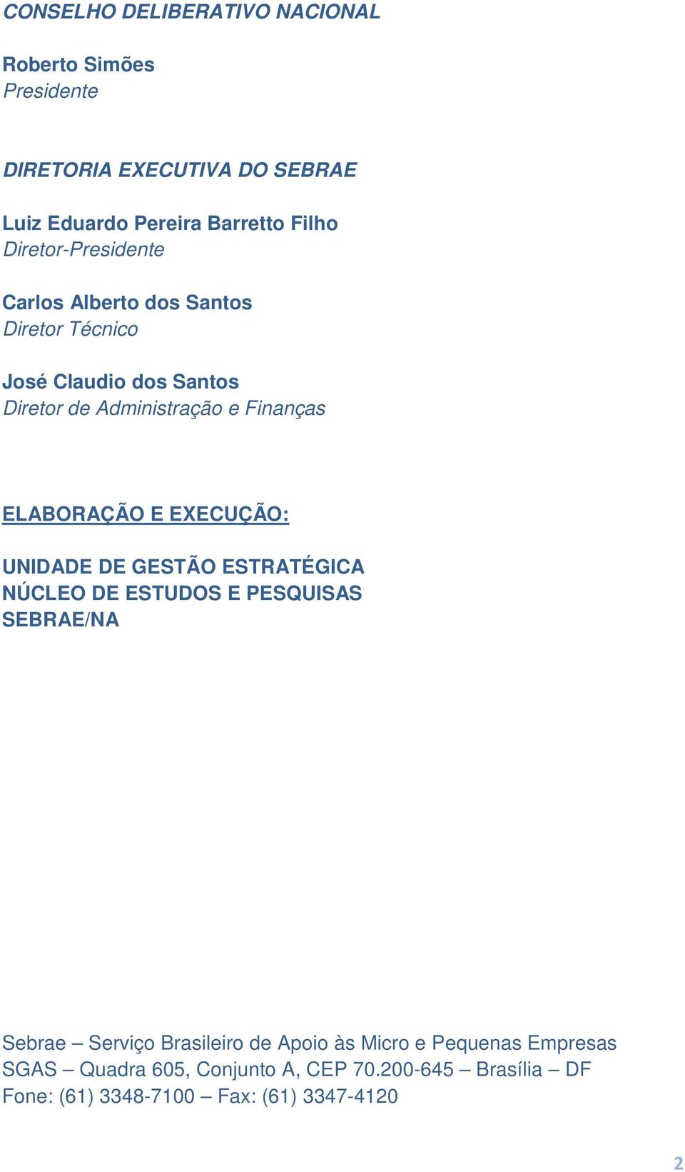 ELABORAÇÃO E EXECUÇÃO: UNIDADE DE GESTÃO ESTRATÉGICA NÚCLEO DE ESTUDOS E PESQUISAS SEBRAE/NA Sebrae Serviço Brasileiro de