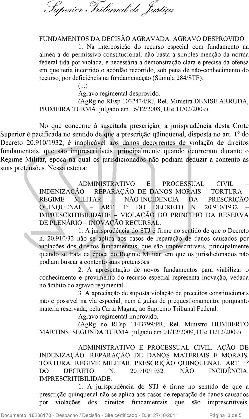 da ofensa em que teria incorrido o acórdão recorrido, sob pena de não-conhecimento do recurso, por deficiência na fundamentação (Súmula 284/STF). (...) Agravo regimental desprovido.