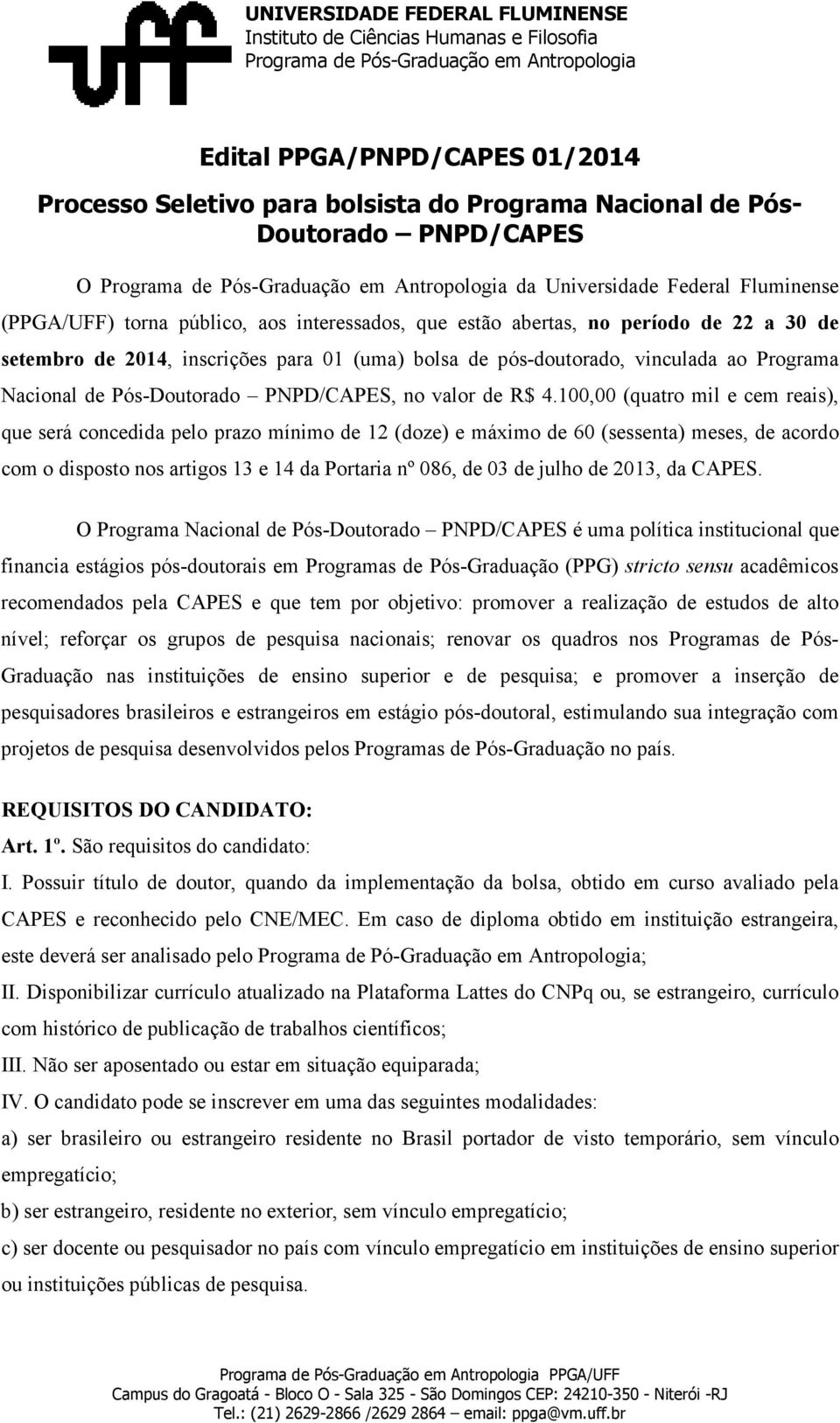 100,00 (quatro mil e cem reais), que será concedida pelo prazo mínimo de 12 (doze) e máximo de 60 (sessenta) meses, de acordo com o disposto nos artigos 13 e 14 da Portaria nº 086, de 03 de julho de