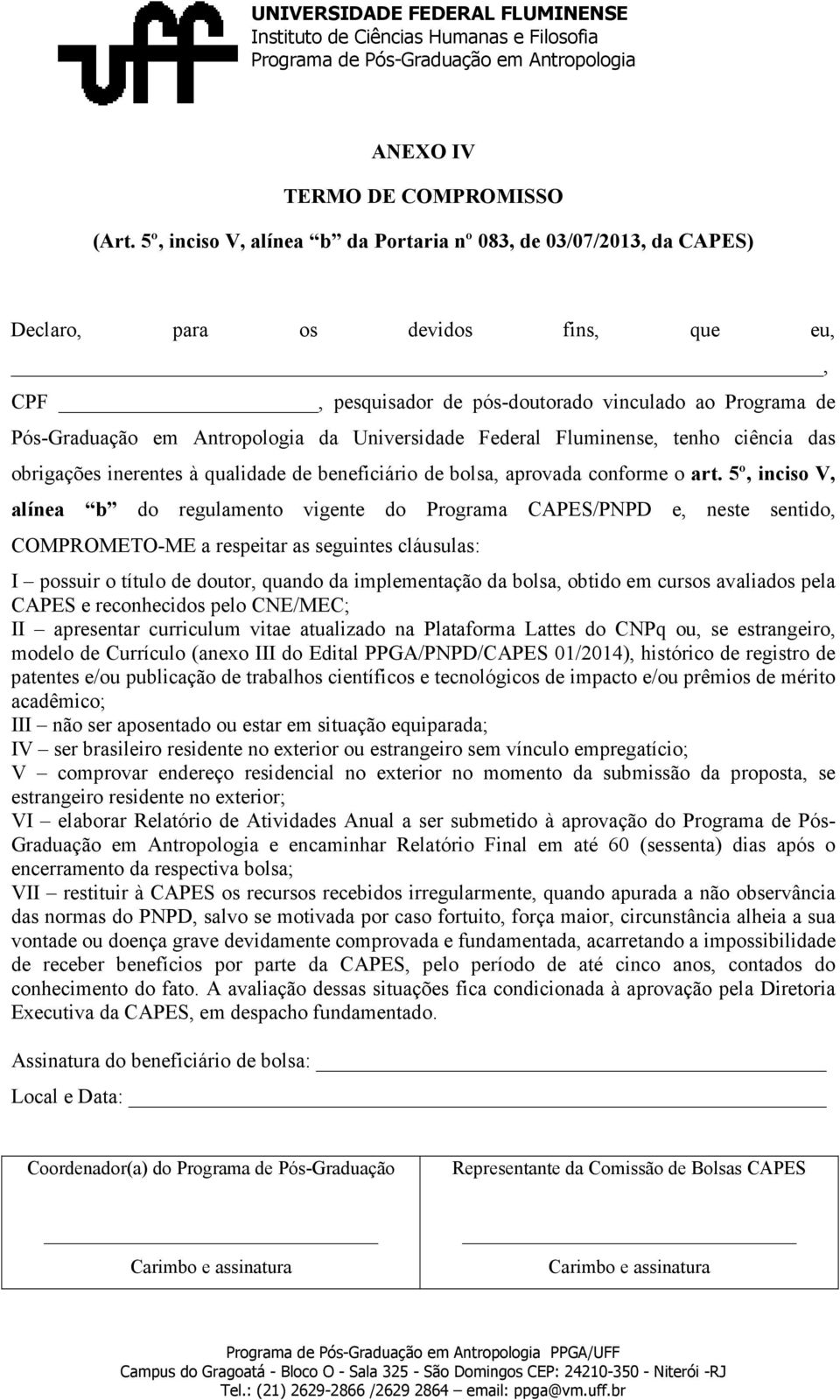 Universidade Federal Fluminense, tenho ciência das obrigações inerentes à qualidade de beneficiário de bolsa, aprovada conforme o art.