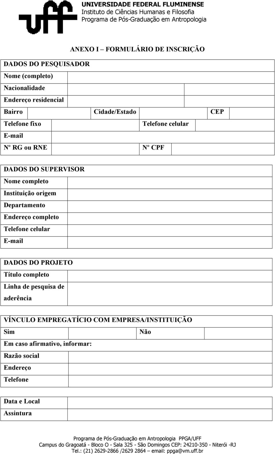 origem Departamento Endereço completo Telefone celular E-mail DADOS DO PROJETO Título completo Linha de pesquisa de