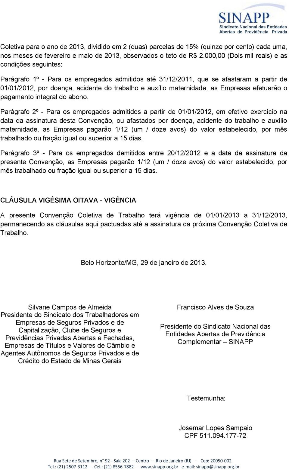 maternidade, as Empresas efetuarão o pagamento integral do abono.