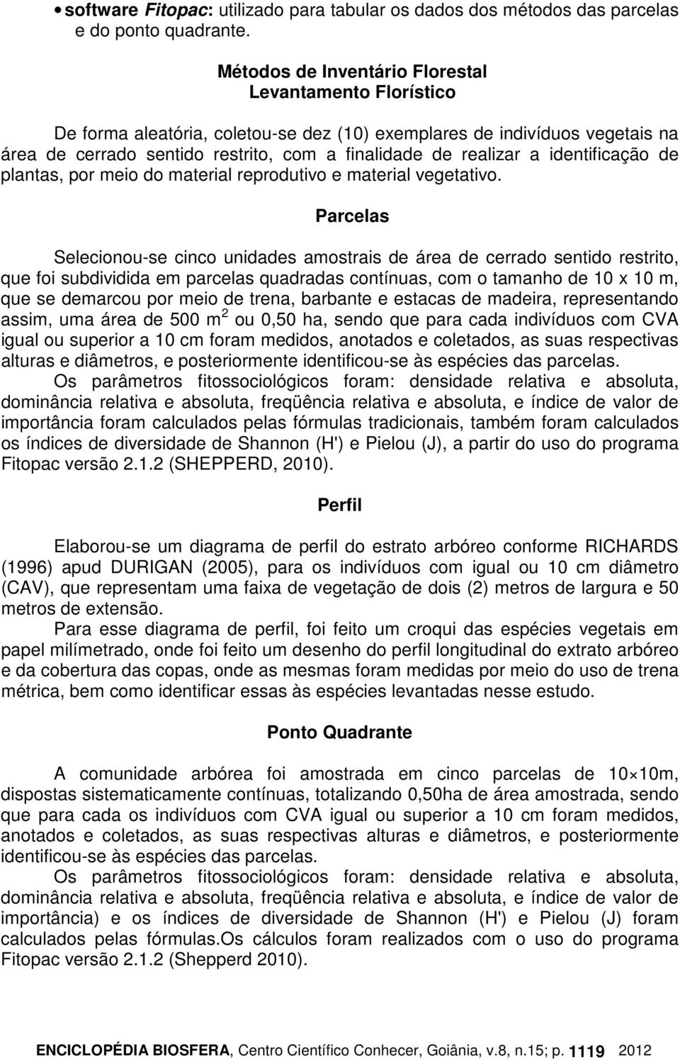 identificação de plantas, por meio do material reprodutivo e material vegetativo.