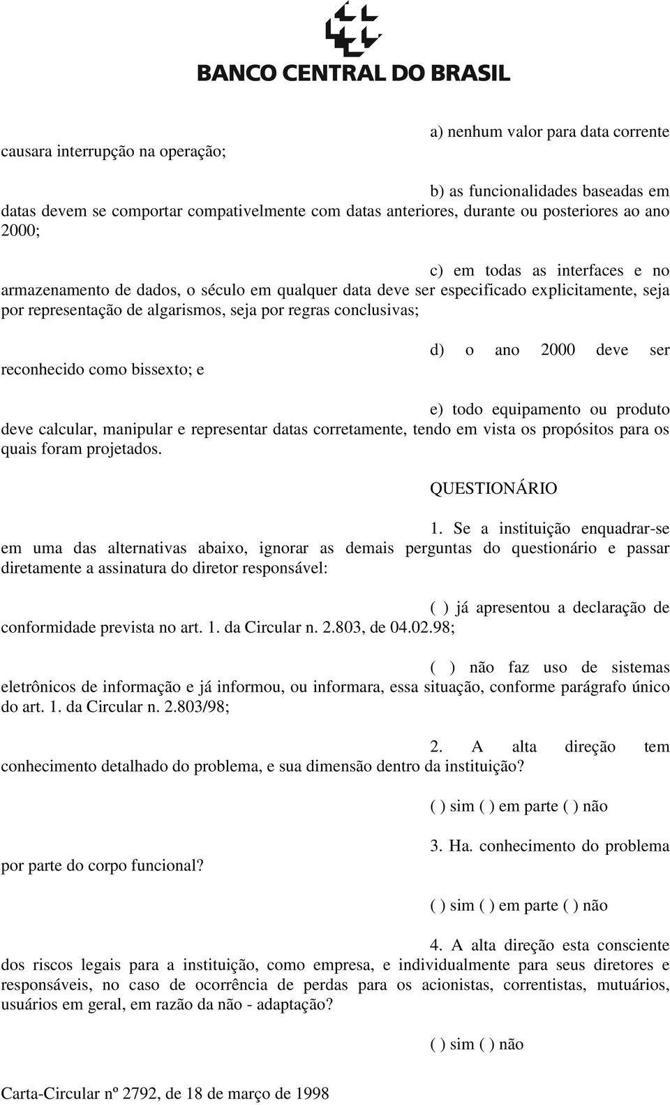 reconhecido como bissexto; e d) o ano 2000 deve ser e) todo equipamento ou produto deve calcular, manipular e representar datas corretamente, tendo em vista os propósitos para os quais foram