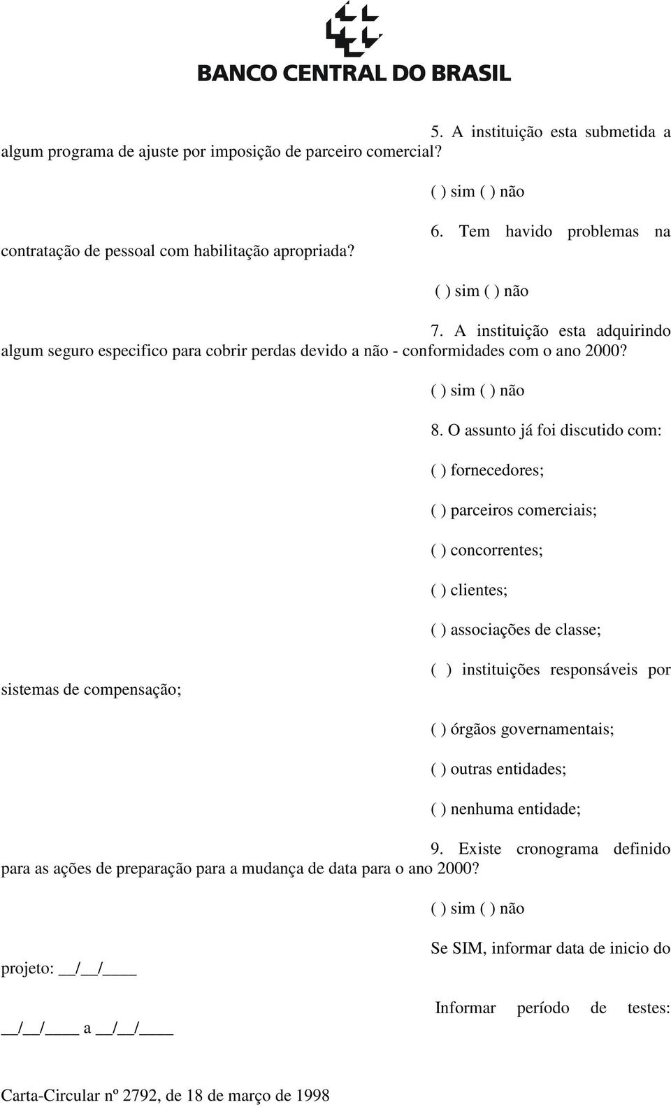 O assunto já foi discutido com: ( ) fornecedores; ( ) parceiros comerciais; ( ) concorrentes; ( ) clientes; ( ) associações de classe; sistemas de compensação; ( ) instituições