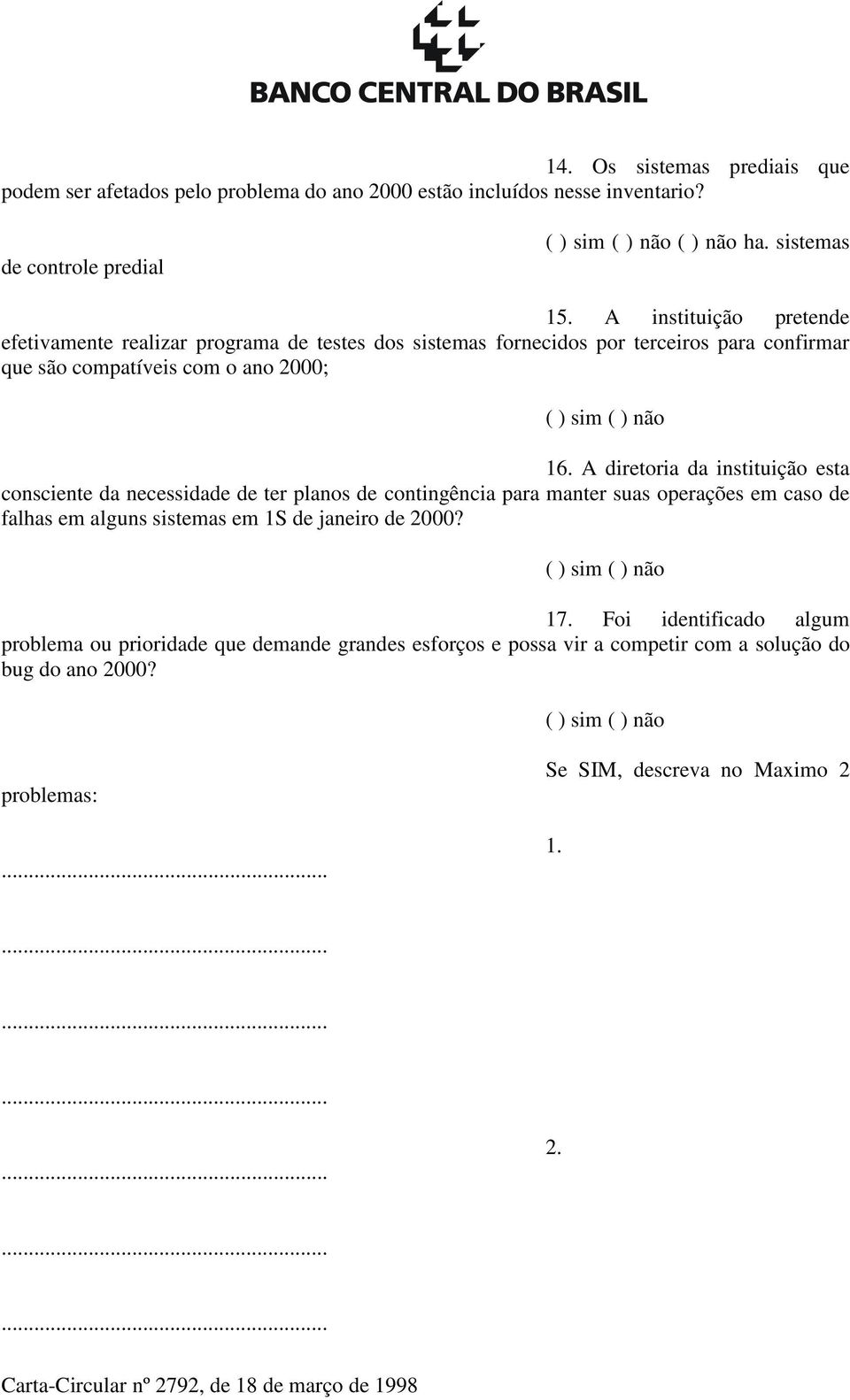 A diretoria da instituição esta consciente da necessidade de ter planos de contingência para manter suas operações em caso de falhas em alguns sistemas em 1S de