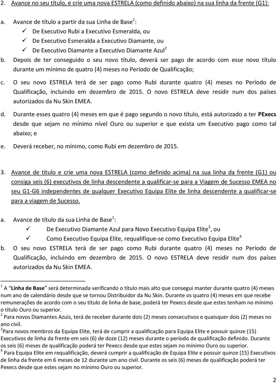 Depois de ter conseguido o seu novo título, deverá ser pago de acordo com esse novo título durante um mínimo de quatro (4) meses no Período de Qualificação; c.