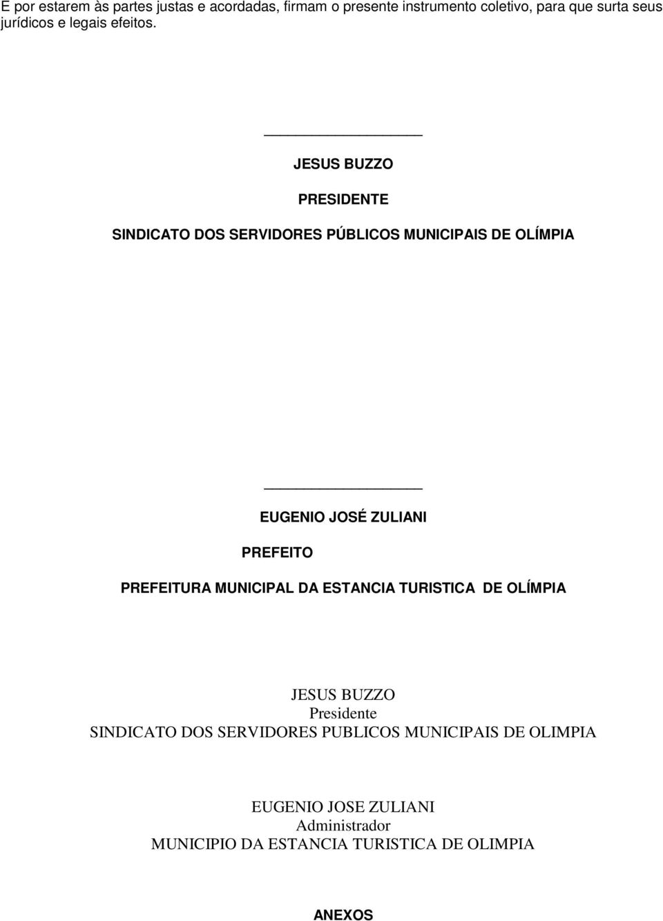 JESUS BUZZO PRESIDENTE SINDICATO DOS SERVIDORES PÚBLICOS MUNICIPAIS DE OLÍMPIA EUGENIO JOSÉ ZULIANI PREFEITO