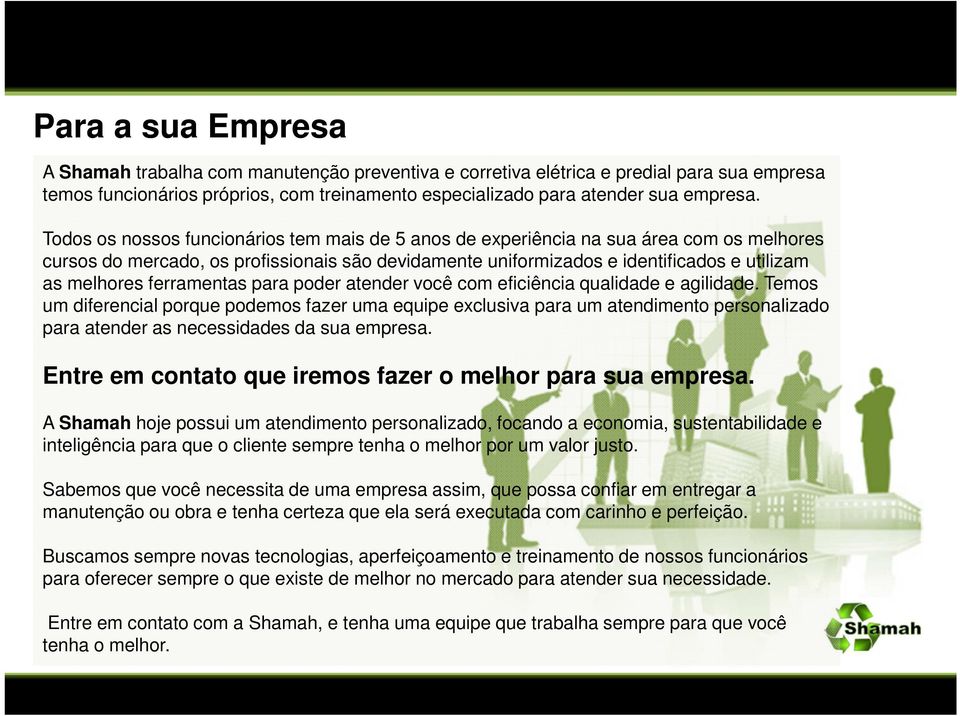 atender vcê cm eficiência qualidade e agilidade. Tems um diferencial prque pdems fazer uma equipe exclusiva para um atendiment persnalizad para atender as necessidades da sua empresa.