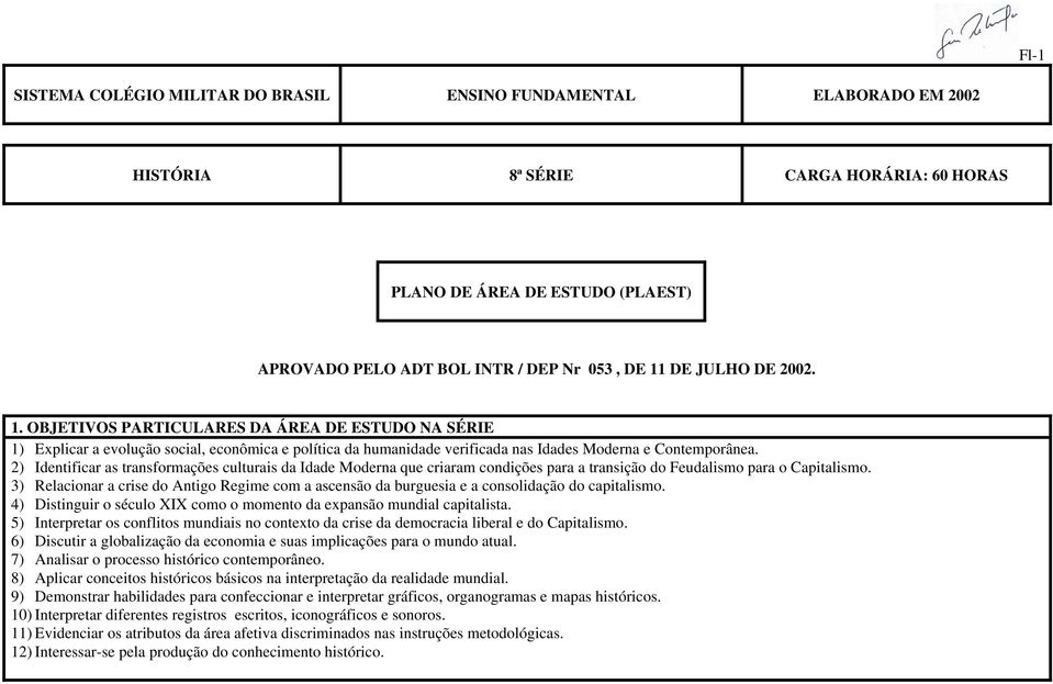 2) Identificar as transformações culturais da Idade Moderna que criaram condições para a transição do Feudalismo para o Capitalismo.