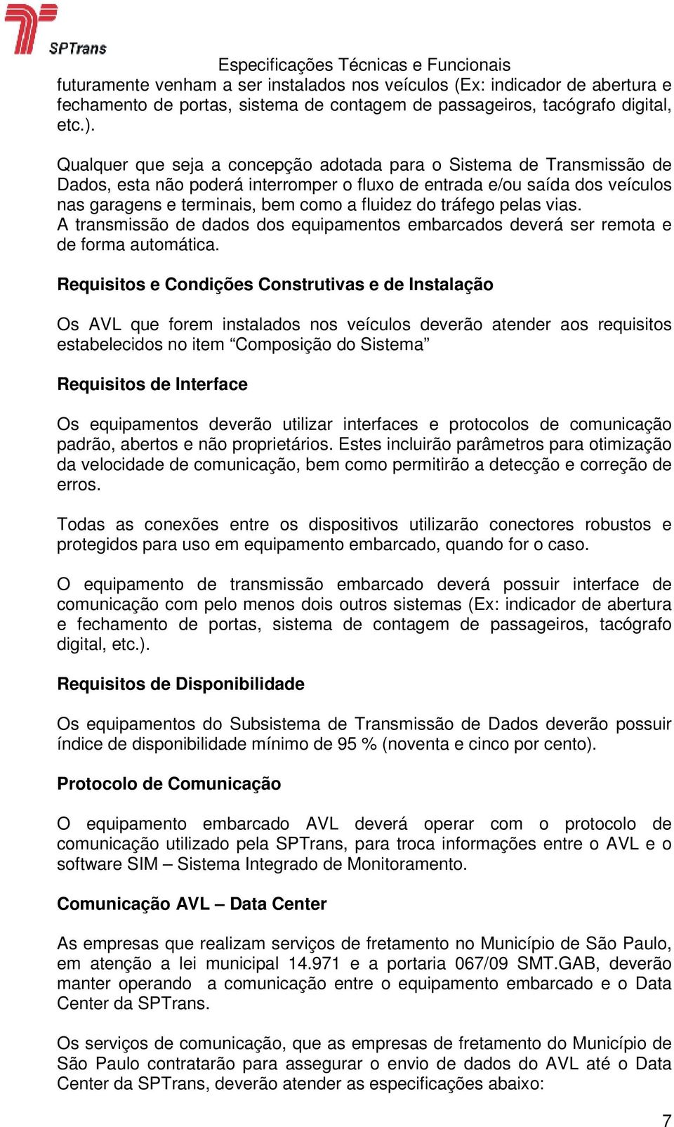 tráfego pelas vias. A transmissão de dados dos equipamentos embarcados deverá ser remota e de forma automática.