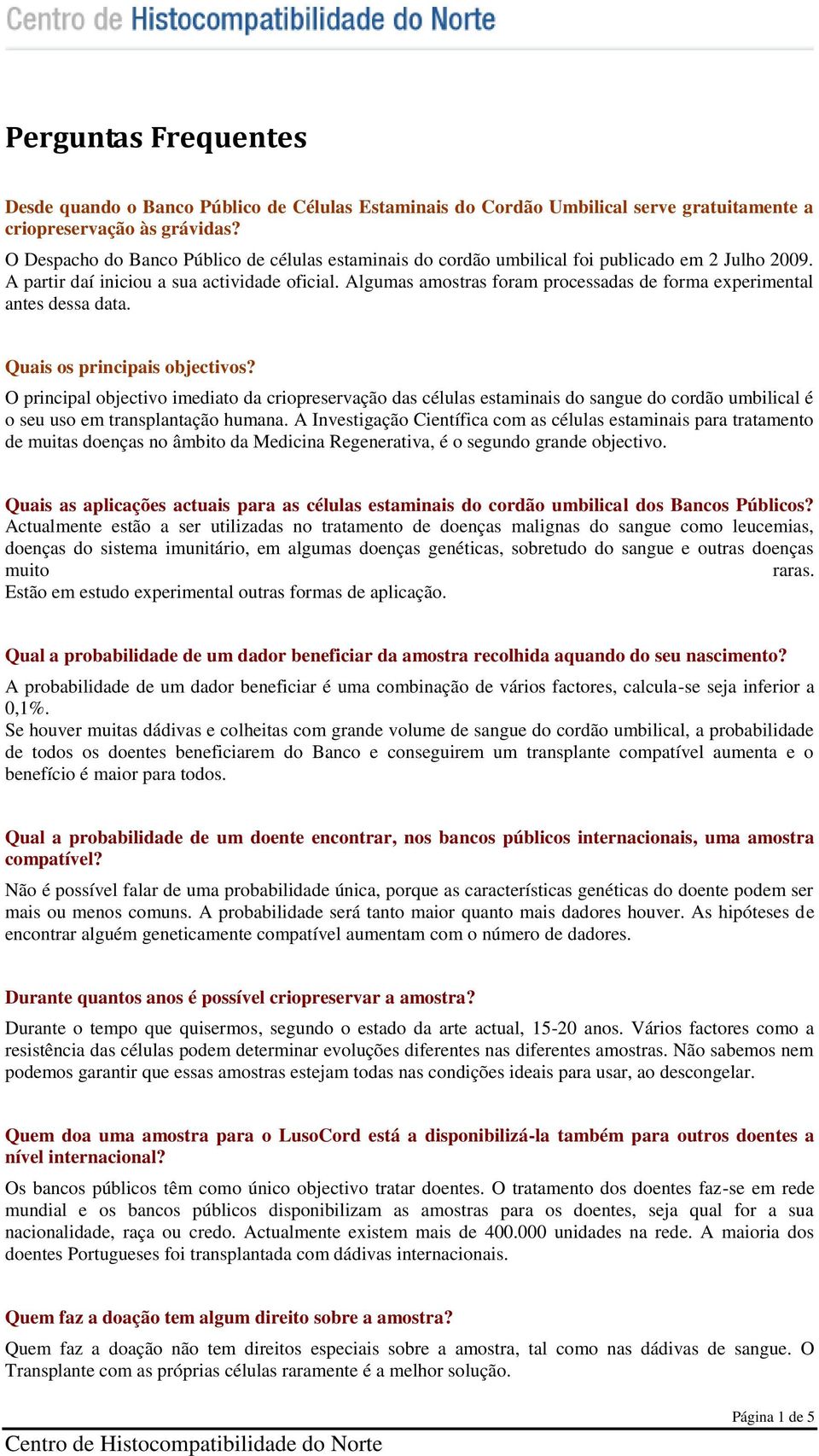 Algumas amostras foram processadas de forma experimental antes dessa data. Quais os principais objectivos?