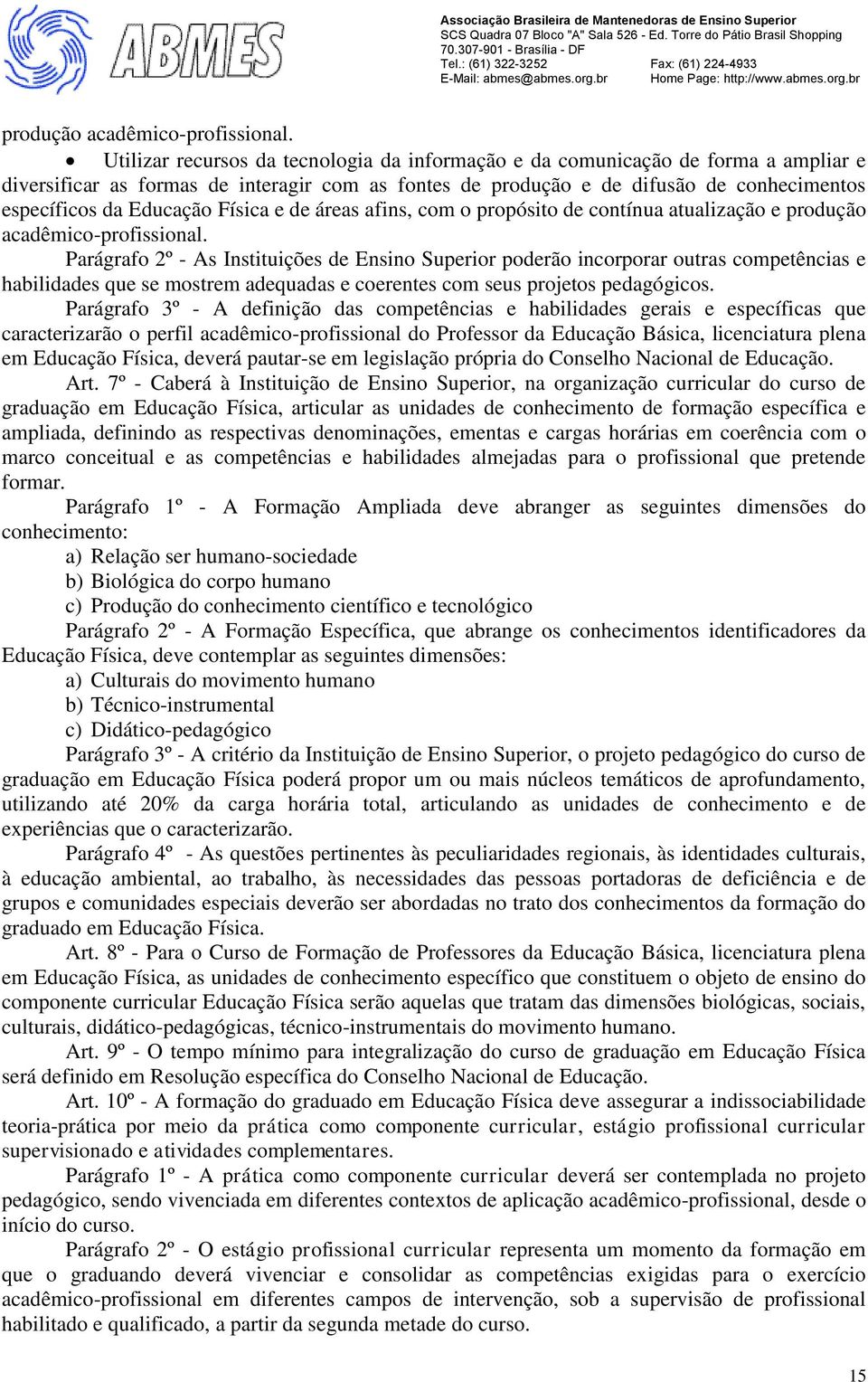 Física e de áreas afins, com o propósito de contínua atualização e  Parágrafo 2º - As Instituições de Ensino Superior poderão incorporar outras competências e habilidades que se mostrem adequadas e