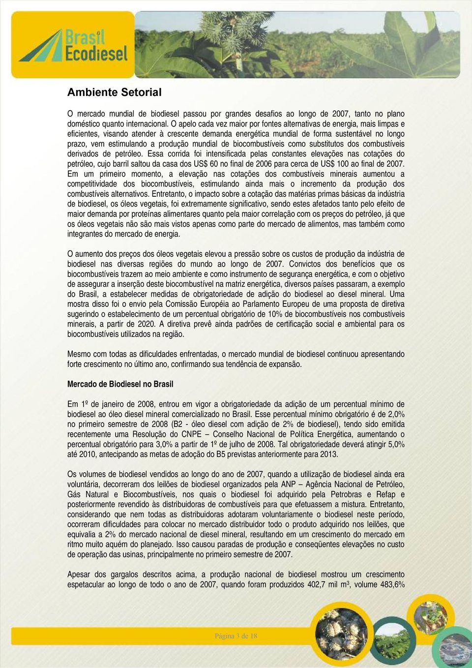 produção mundial de biocombustíveis como substitutos dos combustíveis derivados de petróleo.