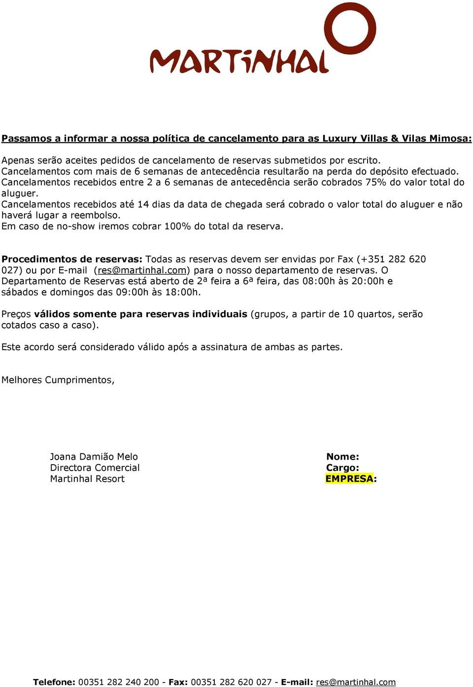 Cancelamentos recebidos até 14 dias da data de chegada será cobrado o valor total do aluguer e não haverá lugar a reembolso. Em caso de no-show iremos cobrar 100% do total da reserva.