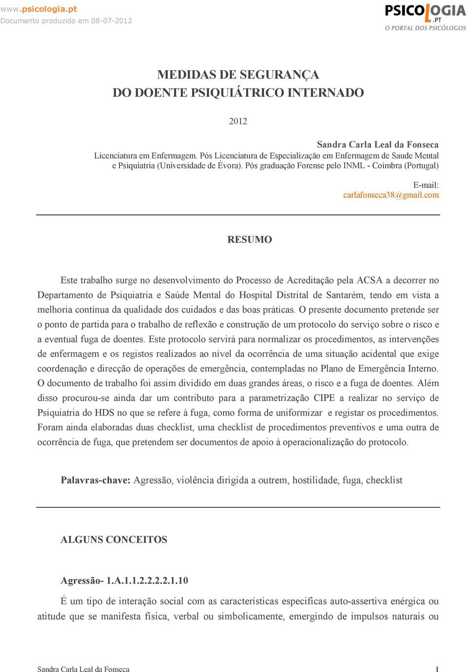 com RESUMO Este trabalho surge no desenvolvimento do Processo de Acreditação pela ACSA a decorrer no Departamento de Psiquiatria e Saúde Mental do Hospital Distrital de Santarém, tendo em vista a