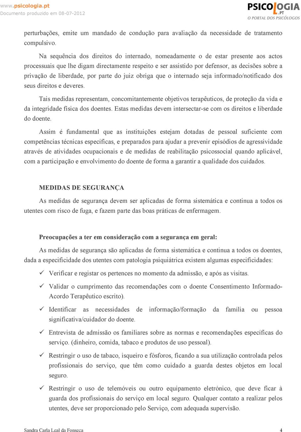 liberdade, por parte do juiz obriga que o internado seja informado/notificado dos seus direitos e deveres.