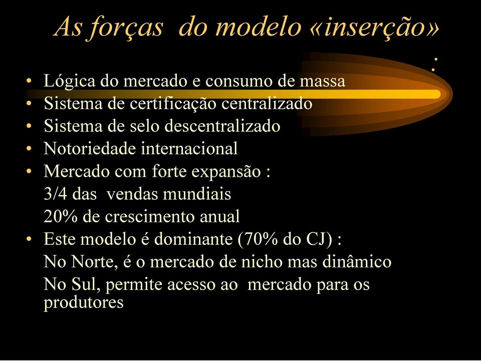 expansão : 3/4 das vendas mundiais 20% de crescimento anual Este modelo é dominante (70% do