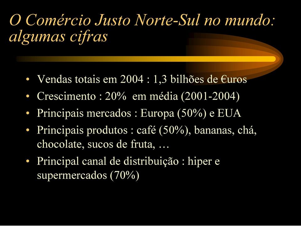 mercados : Europa (50%) e EUA Principais produtos : café (50%), bananas, chá,