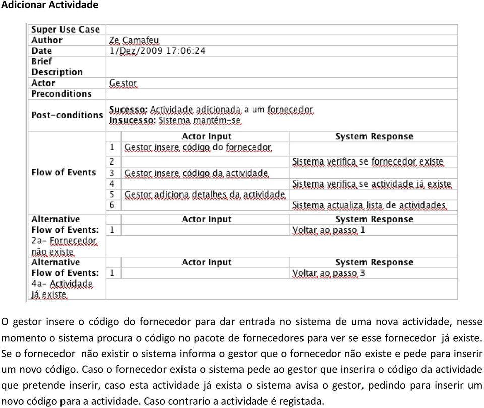 Se o fornecedor não existir o sistema informa o gestor que o fornecedor não existe e pede para inserir um novo código.