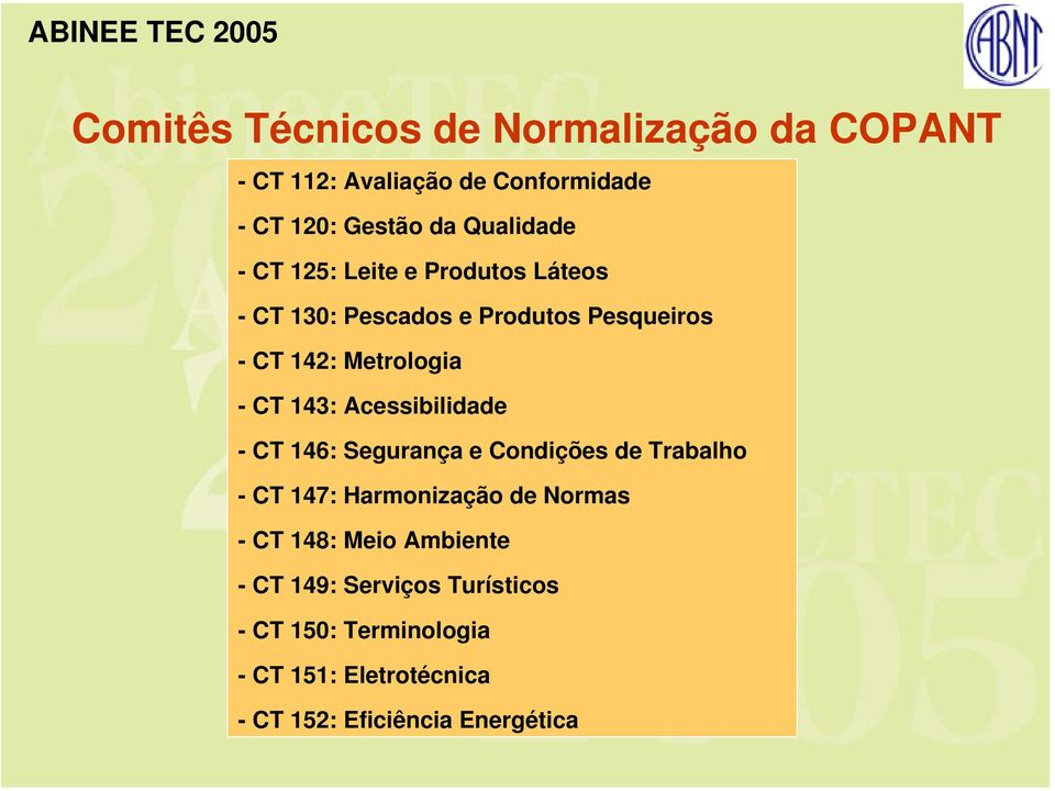 Acessibilidade - CT 146: Segurança e Condições de Trabalho - CT 147: Harmonização de Normas - CT 148: Meio