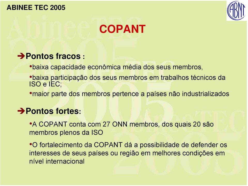 fortes: A COPANT conta com 27 ONN membros, dos quais 20 são membros plenos da ISO O fortalecimento da COPANT