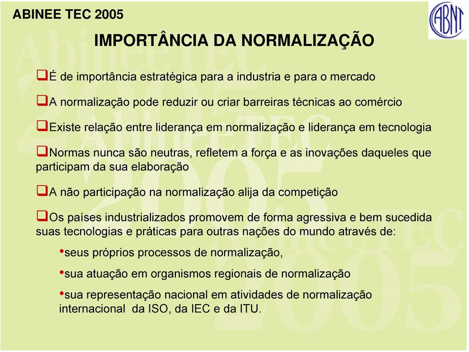 na normalização alija da competição Os países industrializados promovem de forma agressiva e bem sucedida suas tecnologias e práticas para outras nações do mundo através de: seus