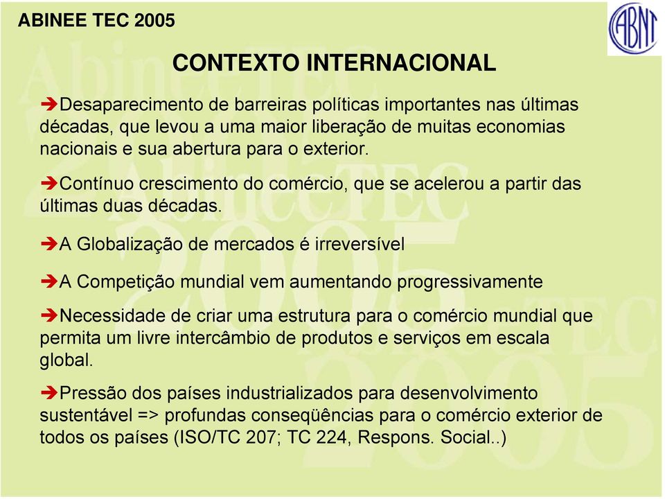 A Globalização de mercados é irreversível A Competição mundial vem aumentando progressivamente Necessidade de criar uma estrutura para o comércio mundial que permita um