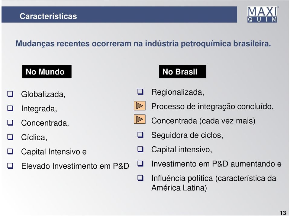 P&D No Brasil Regionalizada, Processo de integração concluído, Concentrada (cada vez mais Seguidora