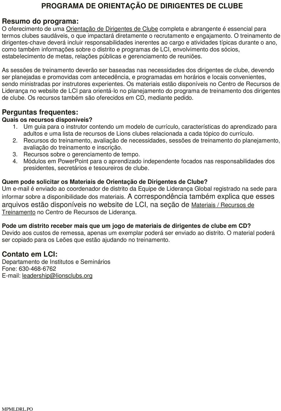 O treinamento de dirigentes-chave deverá incluir responsabilidades inerentes ao cargo e atividades típicas durante o ano, como também informações sobre o distrito e programas de LCI, envolvimento dos