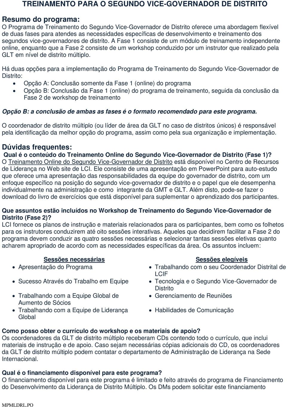 A Fase 1 consiste de um módulo de treinamento independente online, enquanto que a Fase 2 consiste de um workshop conduzido por um instrutor que realizado pela GLT em nível de distrito múltiplo.