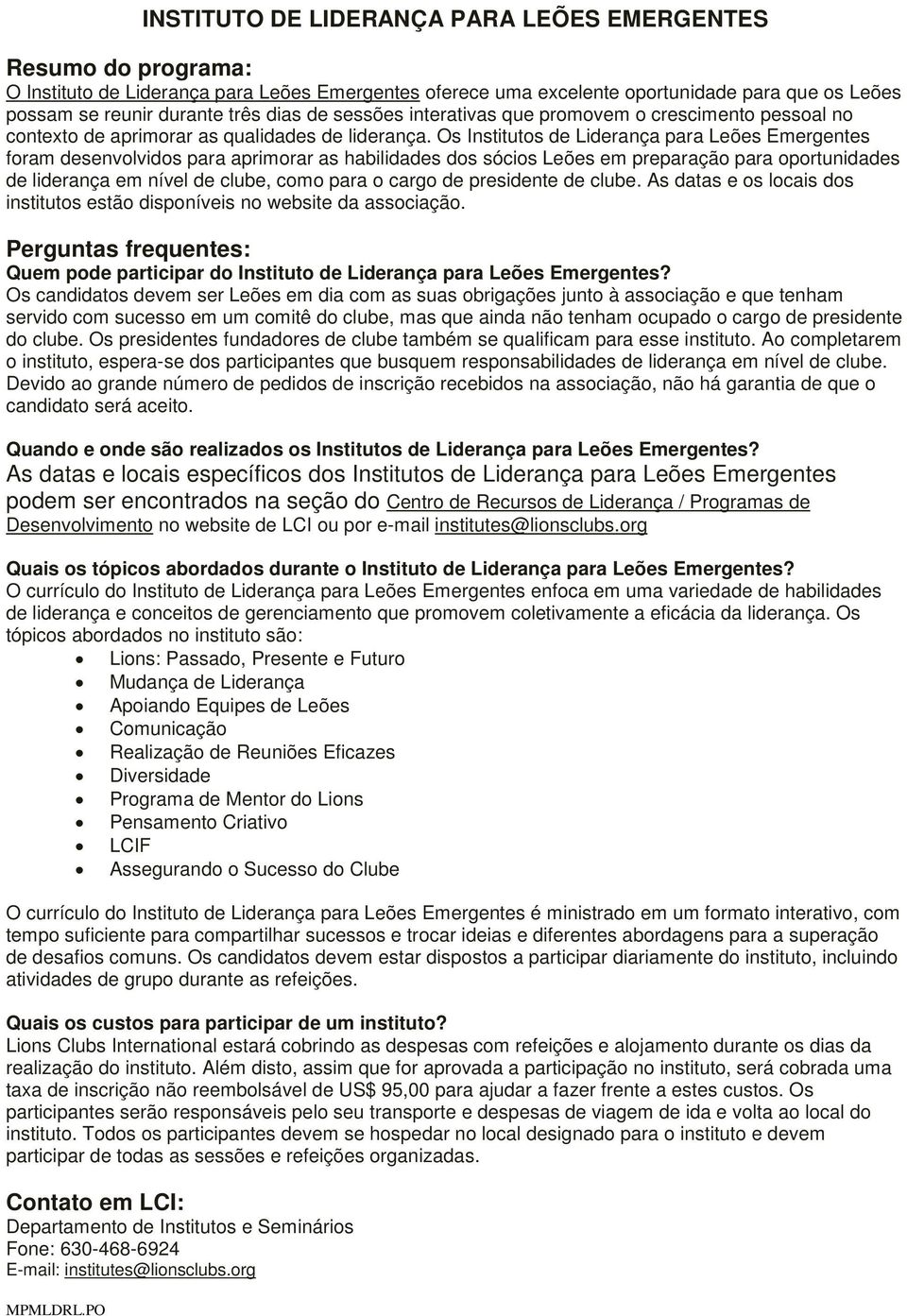 Os Institutos de Liderança para Leões Emergentes foram desenvolvidos para aprimorar as habilidades dos sócios Leões em preparação para oportunidades de liderança em nível de clube, como para o cargo