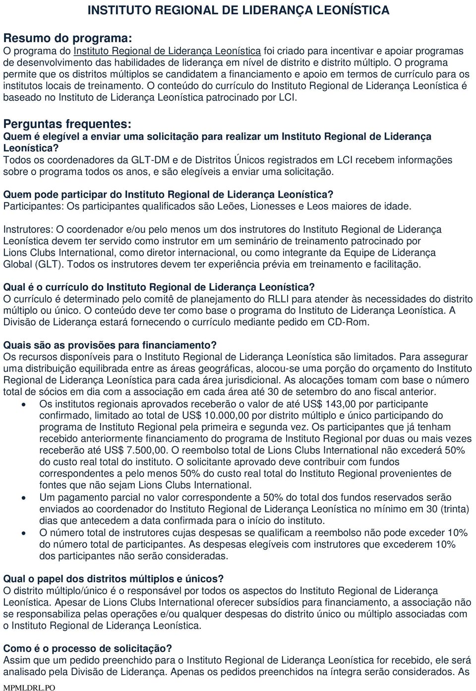 O conteúdo do currículo do Instituto Regional de Liderança Leonística é baseado no Instituto de Liderança Leonística patrocinado por LCI.