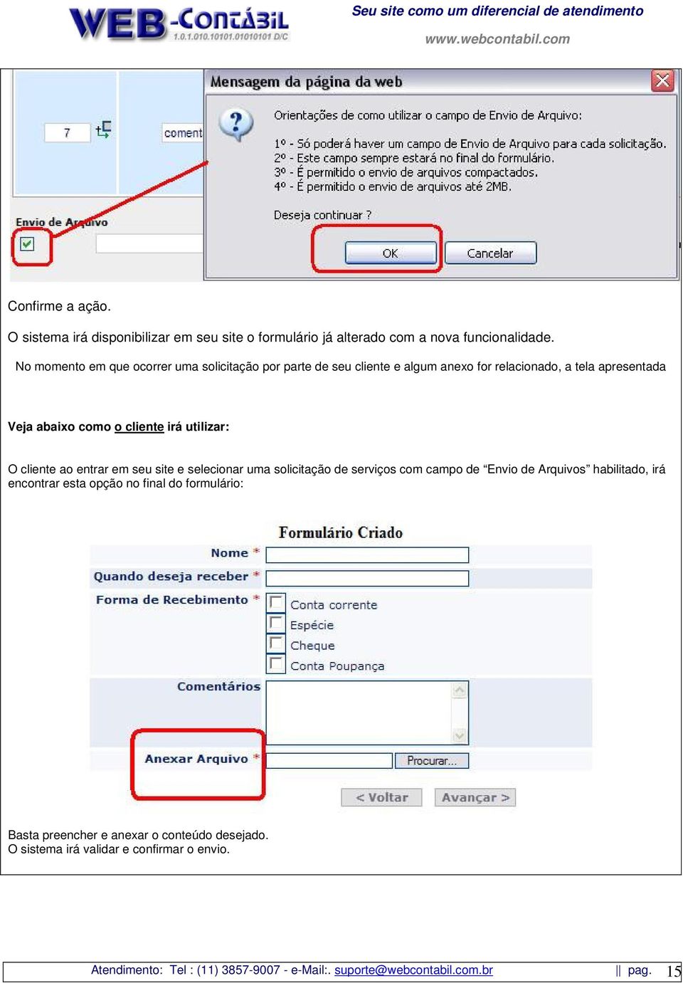 utilizar: O cliente ao entrar em seu site e selecionar uma solicitação de serviços com campo de Envio de Arquivos habilitado, irá encontrar esta opção