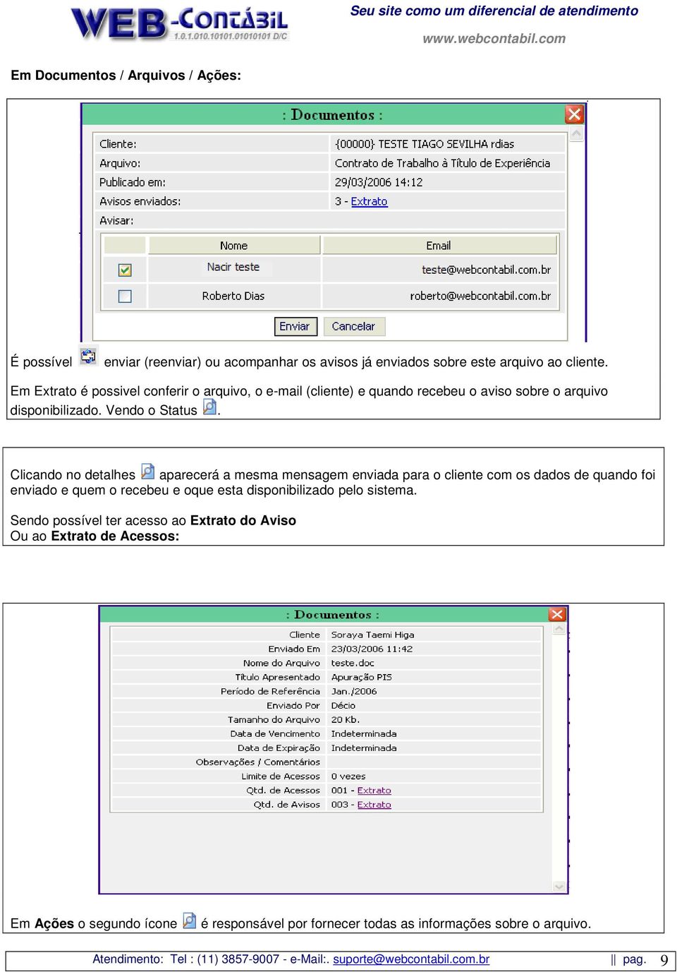 Clicando no detalhes aparecerá a mesma mensagem enviada para o cliente com os dados de quando foi enviado e quem o recebeu e oque esta disponibilizado pelo sistema.