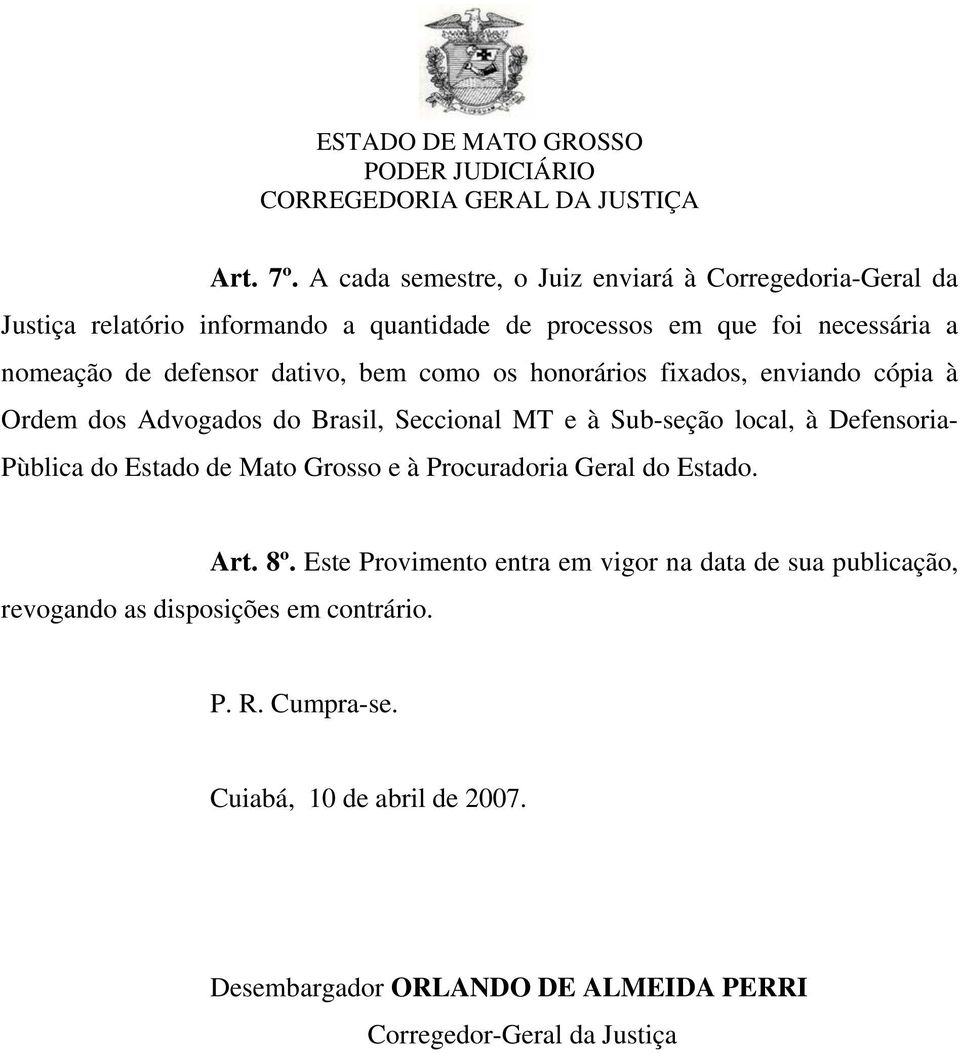 defensor dativo, bem como os honorários fixados, enviando cópia à Ordem dos Advogados do Brasil, Seccional MT e à Sub-seção local, à Defensoria-