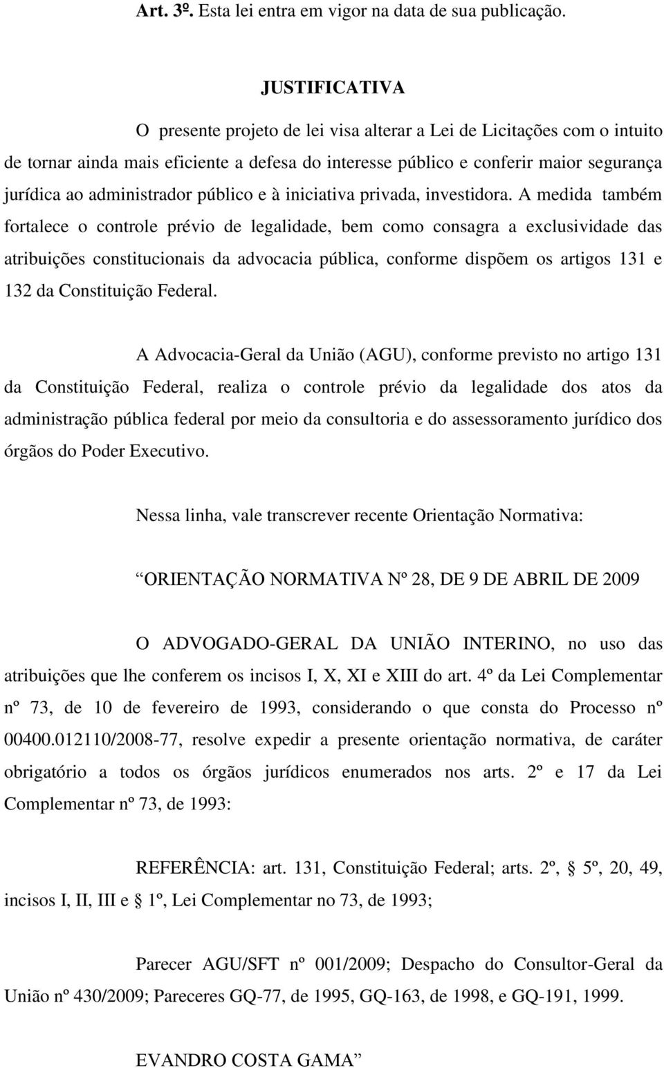 administrador público e à iniciativa privada, investidora.