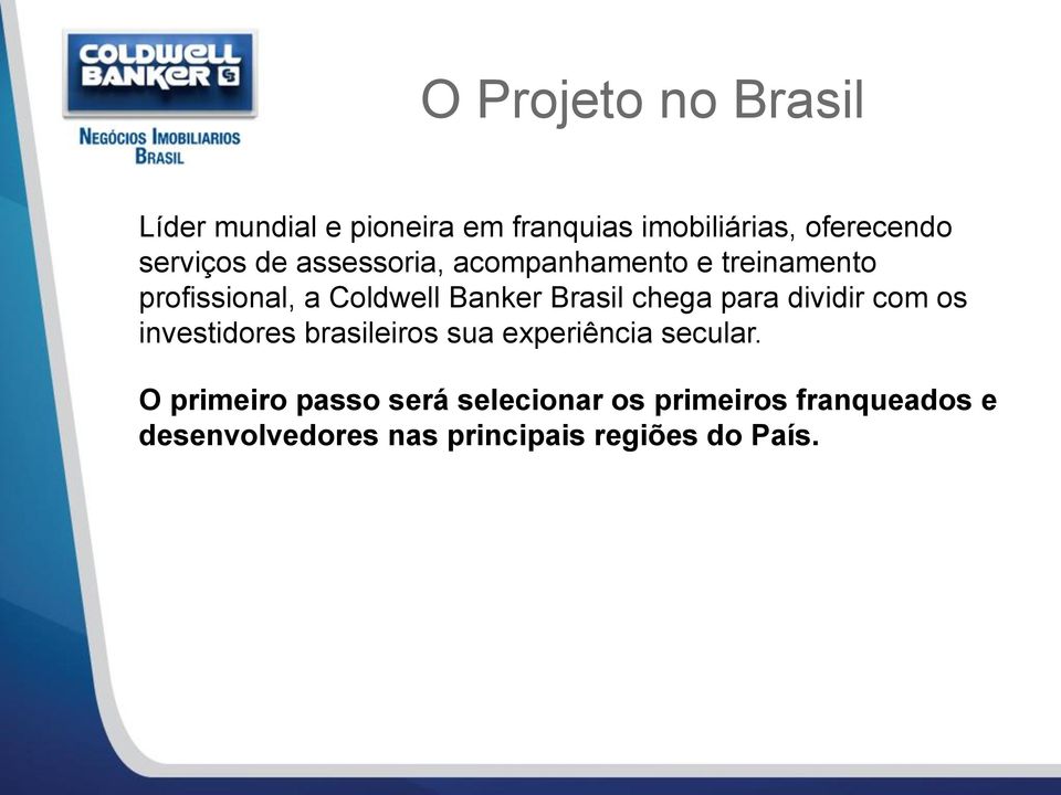 Brasil chega para dividir com os investidores brasileiros sua experiência secular.